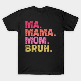 ma mama mom bruh T-Shirt